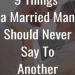 9 Things a Married Man Should Never Say to Another Woman