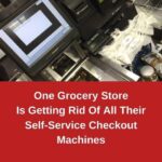 One Grocery Store Is Getting Rid Of All Their Self-Service Checkout Machines