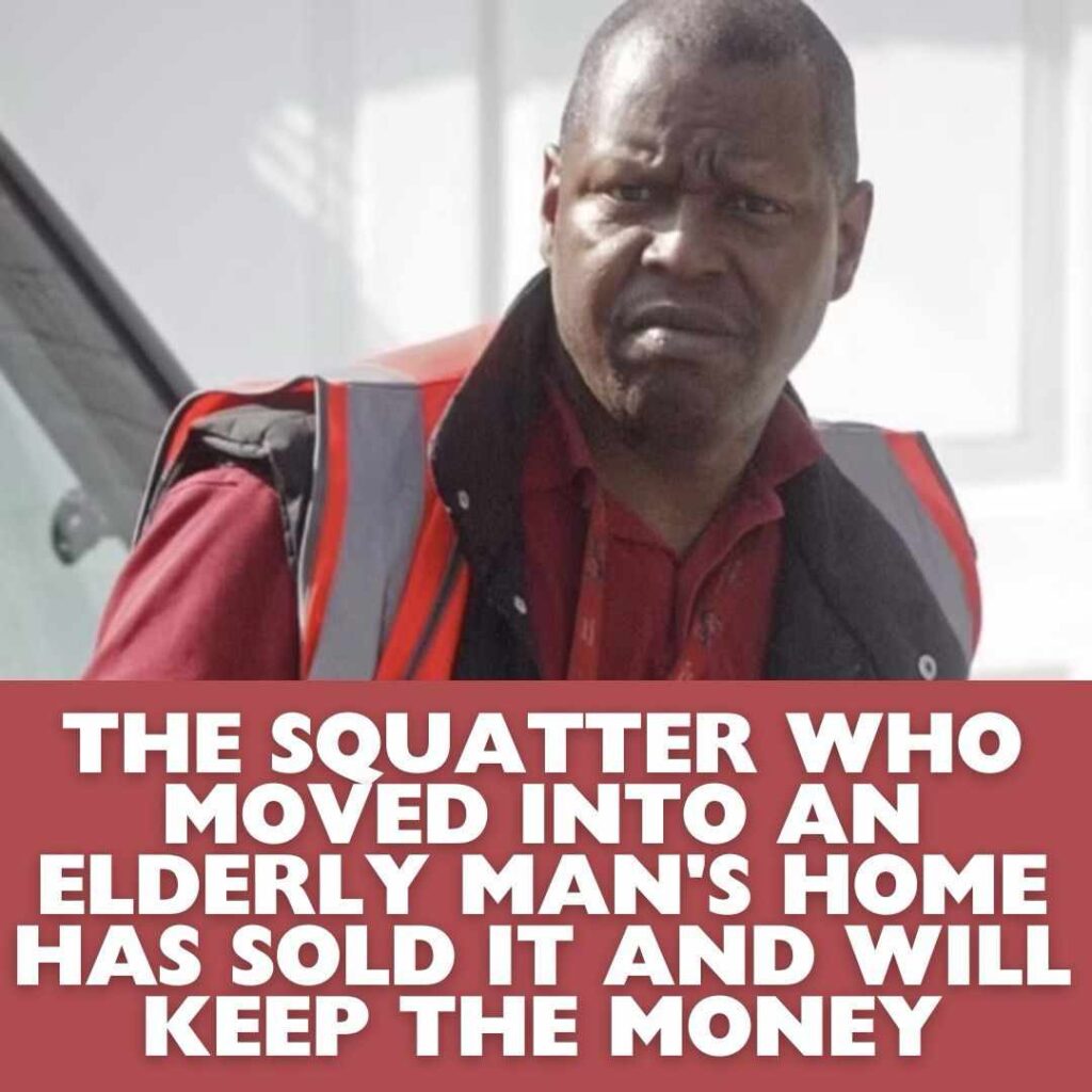 The Squatter Who Moved Into An Elderly Man’s Home Has Sold It And Will Keep The Money